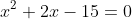 x^2+2x-15=0