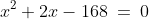x^2+2x-168\:=\:0
