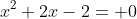 x^2+2x-2= 0