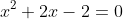 x^2+2x-2=0