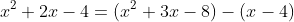 x^2+2x-4=(x^2+3x-8)-(x-4)