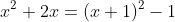 x^2+2x=(x+1)^2-1