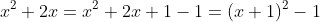 x^2+2x=x^2+2x+1-1=(x+1)^2-1
