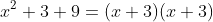 x^2+3+9=(x+3)(x+3)
