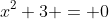 x^2+3 = 0