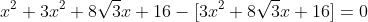 x^2+3x^2+8\sqrt{3}x+16-[3x^2+8\sqrt{3}x+16]=0