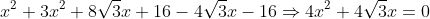 x^2+3x^2+8\sqrt{3}x+16-4\sqrt{3}x-16\Rightarrow{4x^2+4\sqrt{3}x=0}