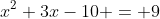 x^2+3x-10 = 9
