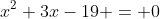 x^2+3x-19 = 0