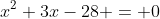 x^2+3x-28 = 0