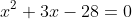 x^2+3x-28=0