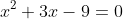 x^2+3x-9=0