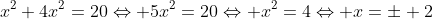 x^2+4x^2=20\Leftrightarrow 5x^2=20\Leftrightarrow x^2=4\Leftrightarrow x=\pm 2