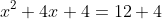 x^2+4x+4=12+4