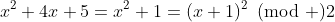 x^2+4x+5=x^2+1=(x+1)^2\!\!\!\pmod 2