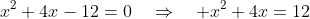x^2+4x-12=0\quad\Rightarrow\quad x^2+4x=12