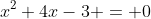 x^2+4x-3 = 0