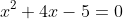 x^2+4x-5=0