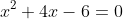 x^2+4x-6=0