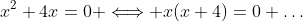 x^2+4x=0 \Longleftrightarrow x(x+4)=0 \dots