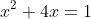 x^2+4x=1