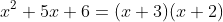 x^2+5x+6=(x+3)(x+2)