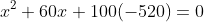 x^2+60x+100(-520)=0
