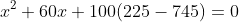 x^2+60x+100(225-745)=0