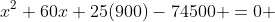 x^2+60x+25(900)-74500 =0 