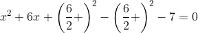 x^2+6x+\left(\frac{6}{2} \right)^2-\left(\frac{6}{2} \right)^2-7=0