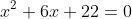 x^2+6x+22=0