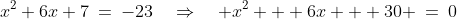 x^2+6x+7\:=\:-23\quad\Rightarrow\quad x^2 + 6x + 30 \:=\:0