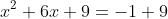 x^2+6x+9=-1+9