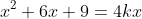 x^2+6x+9=4kx