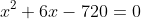 x^2+6x-720=0