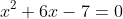 x^2+6x-7=0