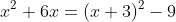 x^2+6x=(x+3)^2-9