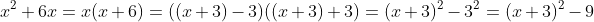 x^2+6x=x(x+6)=((x+3)-3)((x+3)+3)=(x+3)^2-3^2=(x+3)^2-9