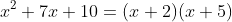 x^2+7x+10=(x+2)(x+5)