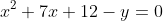 x^2+7x+12-y=0