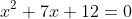 x^2+7x+12=0