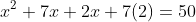 x^2+7x+2x+7(2)=50