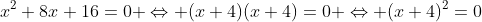x^2+8x+16=0 \Leftrightarrow (x+4)(x+4)=0 \Leftrightarrow (x+4)^2=0
