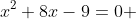 x^2+8x-9=0 