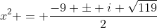 x^2 = \frac{-9 \pm i \sqrt{119}}{2}