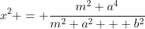 x^2 = \frac{m^2 a^4}{m^2 a^2 + b^2}
