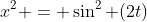 x^2 = \sin^2 (2t)