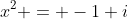 x^2 = -1+i