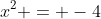 x^2 = -4