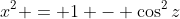 x^2 = 1 - \cos^2{z}
